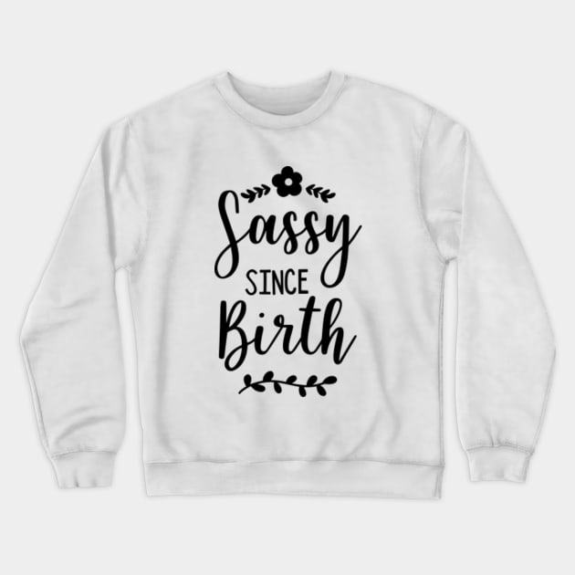 Sassy Series: Sassy Since Birth Crewneck Sweatshirt by Jarecrow 